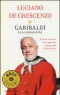 Garibaldi era comunista. E altre cose che non sapevate dei grandi della storia