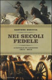 Nei secoli fedele. Le battaglie dei carabinieri (1814-2014)