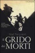 Il grido dei morti: La prima guerra mondiale: il più atroce conflitto di ogni tempo