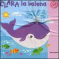 Clara la balena. Ediz. illustrata