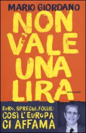 Non vale una lira. Euro, sprechi, follie: così l'Europa ci affama