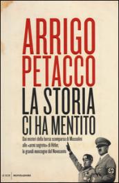 La storia ci ha mentito. Dai misteri della borsa scomparsa di Mussolini alle «armi segrete» di Hitler, le grandi menzogne del Novecento