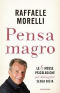 Pensa magro: Le 6 mosse psicologiche per dimagrire senza dieta