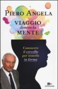 Viaggio dentro la mente: Conoscere il cervello per tenerlo in forma