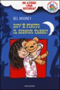 Dov'è finito il Signor Tabbi? Mi leggi una storia? Ediz. illustrata