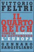 Il Quarto Reich. Come la Germania ha sottomesso l'Europa