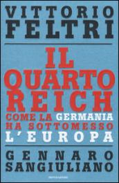 Il Quarto Reich. Come la Germania ha sottomesso l'Europa