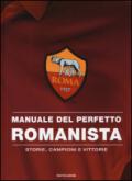 Manuale del perfetto romanista. Storie, campioni e vittorie