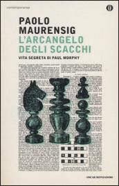 L'arcangelo degli scacchi. Vita segreta di Paul Morphy