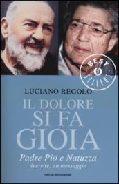 Il dolore si fa gioia. Padre Pio e Natuzza. Due vite, un messaggio