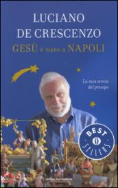 Gesù è nato a Napoli. La mia storia del presepe