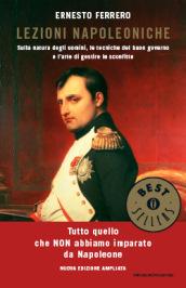 Lezioni napoleoniche. Sulla natura degli uomini, le tecniche del buon governo e l'arte di gestire le sconfitte