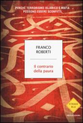 Il contrario della paura: Perché terrorismo islamico e mafia possono essere sconfitti