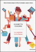 Le mamme ce la fanno. Storie di donne sempre in bilico tra famiglia, scuola e lavoro