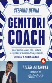 Genitori coach. Come guidare i propri figli e aiutarli a esprimere al massimo il loro potenziale