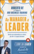 Da manager a leader. Gestire con autorevolezza se stessi, gli altri e il proprio business