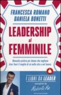 Leadership al femminile: Manuale pratico per donne che vogliono tirar fuori il meglio di sé nella vita e nel lavoro