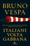 Italiani voltagabbana. Dalla prima guerra mondiale alla Terza Repubblica sempre sul carro dei vincitori