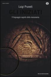 Gli Iniziati: Il linguaggio segreto della massoneria