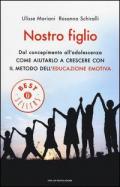 Nostro figlio. Dal concepimento all'adolescenza come aiutarlo a crescere con il metodo dell'educazione emotiva