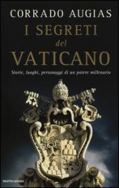 I segreti del Vaticano. Storie, luoghi, personaggi di un potere millenario