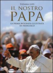 Il nostro papa. La prima biografia illustrata di Francesco