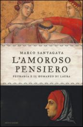 L'amoroso pensiero. Petrarca e il romanzo di Laura