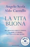 La vita buona. Un dialogo sulla Chiesa, la fede, l'amore, la vita e il suo senso