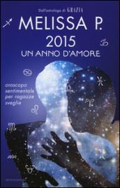 2015 un anno d'amore. Oroscopo sentimentale per ragazze sveglie