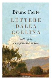 Lettere dalla collina. Sulla fede e l'esperienza di Dio