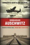 Bombardare Auschwitz: Perché si poteva fare, perché non è stato fatto