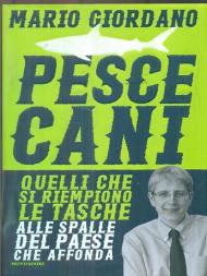 Pescecani. Quelli che si riempiono le tasche alle spalle del paese che affonda