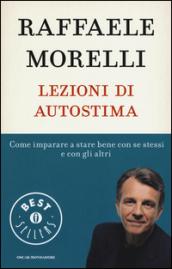 Lezioni di autostima. Come imparare a stare bene con se stessi e con gli altri