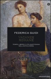 Vacanze romane: Il tempo libero e la vita quotidiana nell'antica Roma