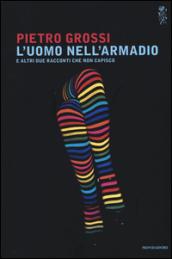 L'uomo nell'armadio e altri due racconti che non capisco