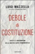 Debole di costituzione. Difetti e anacronismi della nostra carta fondamentale