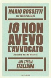 Io non avevo l'avvocato: Una storia italiana