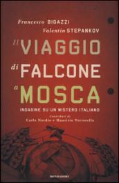 Il viaggio di Falcone a Mosca. Indagine su un mistero italiano