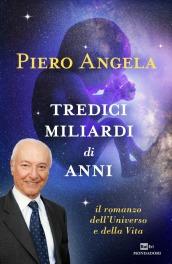 Tredici miliardi di anni: Il romanzo dell¿Universo e della Vita