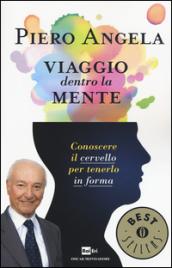 Viaggio dentro la mente. Conoscere il cervello per tenerlo in forma