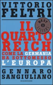 Il Quarto Reich. Come la Germania ha sottomesso l'Europa