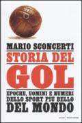 Storia del gol: Epoche, uomini e numeri dello sport più bello del mondo