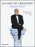 Stammi felice: Filosofia per vivere relativamente bene