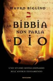 La Bibbia non parla di Dio: Uno studio rivoluzionario sull'Antico Testamento