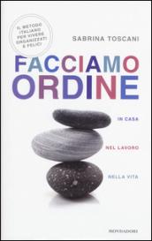 Facciamo ordine in casa, nel lavoro, nella vita