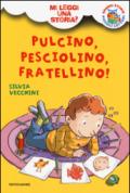 Pulcino, Pesciolino, Fratellino! Mi leggi una storia? Ediz. illustrata