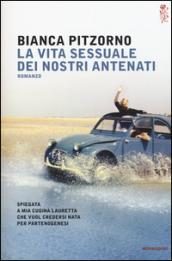 La vita sessuale dei nostri antenati: Spiegata a mia cugina Lauretta che vuol credersi nata per partenogenesi