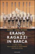 Erano ragazzi in barca: La vera storia della squadra di canottaggio che umiliò Hitler