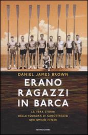 Erano ragazzi in barca: La vera storia della squadra di canottaggio che umiliò Hitler