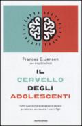 Il cervello degli adolescenti: Tutto quello che è necessario sapere per aiutare a crescere i nostri figli